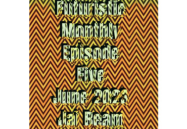 Futuristic Monthly Episode Five June 2023